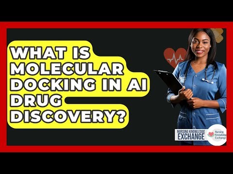 What Is Molecular Docking In AI Drug Discovery? - Nursing Knowledge Exchange
