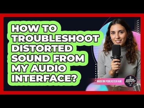 How To Troubleshoot Distorted Sound From My Audio Interface?