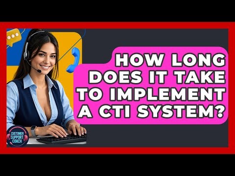 How Long Does It Take To Implement A CTI System? - Customer Support Coach