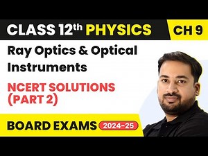 Ray Optics & Optical Instruments - NCERT Solutions (Part 2) | Class 12 Physics Ch 9 | CBSE/JEE/NEET