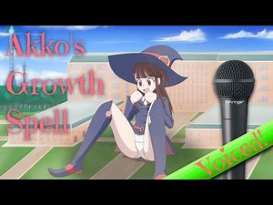 Akko's Growth Spell - THEDAIBIJIN's work voiced!