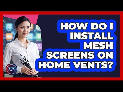 How Do I Install Mesh Screens On Home Vents?