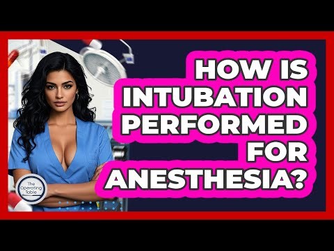 How Is Intubation Performed For Anesthesia? - The Operating Table