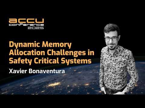 Dynamic Memory Allocation Challenges in C++ Safety Critical Systems - Xavier Bonaventura - ACCU 2025