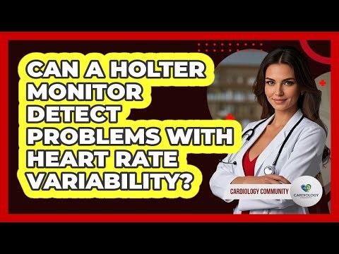 Can A Holter Monitor Detect Problems With Heart Rate Variability? - Cardiology Community