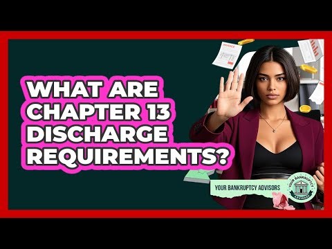 What Are Chapter 13 Discharge Requirements?