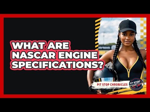 What Are NASCAR Engine Specifications? - Pit Stop Chronicles