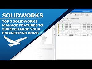Top 3 SOLIDWORKS Manage Features to Supercharge Your Engineering BOMs