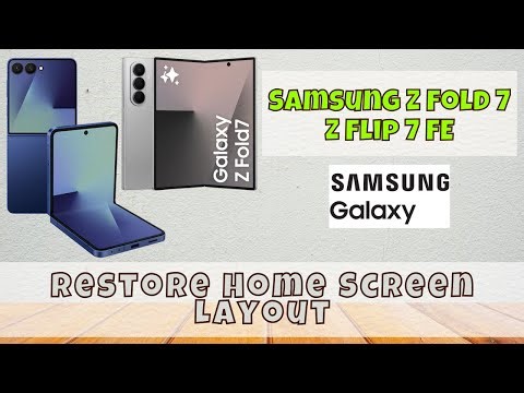 Samsung Z Fold 7 , Z Flip 7 FE: How to Restore Home Screen Layout
