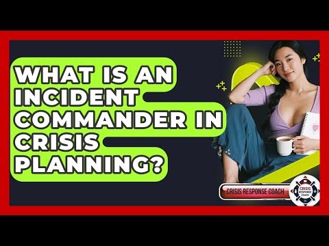 What Is An Incident Commander In Crisis Planning? - Crisis Response Coach