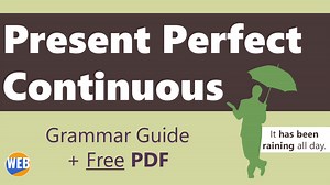 Present Perfect Continuous Grammar Guide (w/ Audio and PDF) - World English Blog