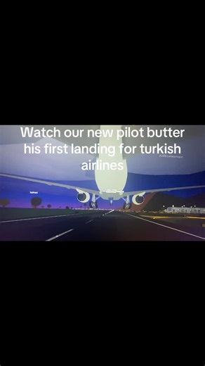 Turkish Airlines Pilot's First Landing Experience