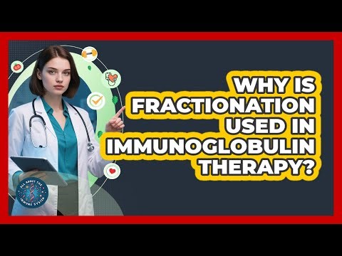 Why Is Fractionation Used In Immunoglobulin Therapy? - All About the Immune System