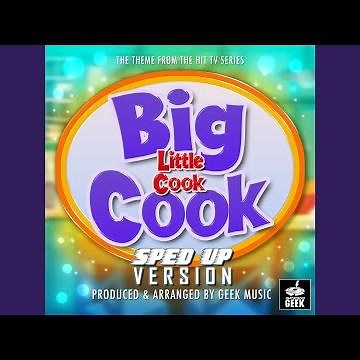 Big Cook Little Cook Main Theme (From "Big Cook Little Cook") (Sped-Up Version)