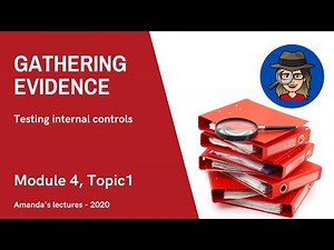 2020 lectures - Module 4 Topic 1 - Gathering evidence on internal controls
