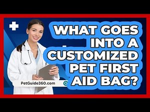 What Goes Into a Customized Pet First Aid Bag?