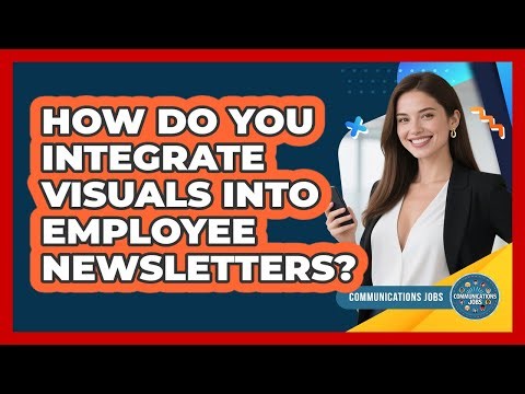 How Do You Integrate Visuals Into Employee Newsletters?