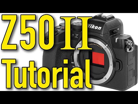 Nikon Z50 II Tutorial, User Guide, Pro Tips & Secrets by Ken Rockwell 4K & Ultra High Fidelity Sound