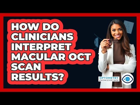 How Do Clinicians Interpret Macular OCT Scan Results?