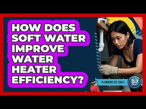 How Does Soft Water Improve Water Heater Efficiency?