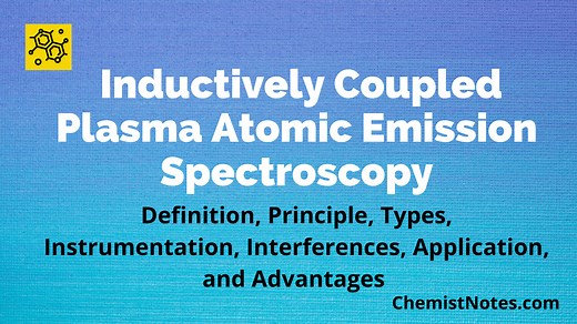Inductively Coupled Plasma Atomic Emission Spectroscopy: Principle, Instrumentation, and 7 Reliable Applications - Chemistry Notes