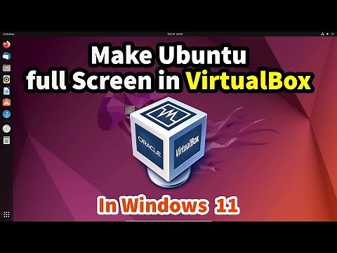 How to make Ubuntu full Screen in VirtualBox in Windows 11