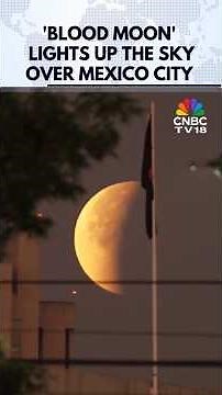 MOMENT: 'Blood Moon' Lights Up the Sky Over Mexico City | Full Lunar Eclipse | N18G