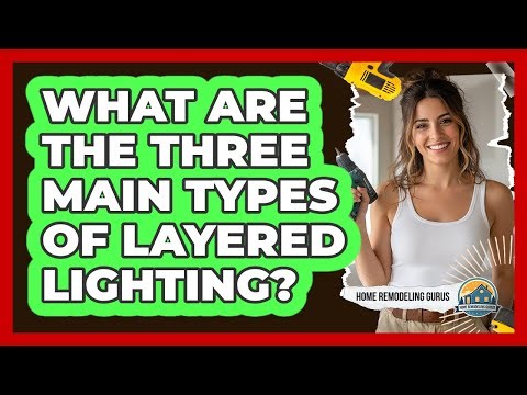 What Are The Three Main Types Of Layered Lighting?