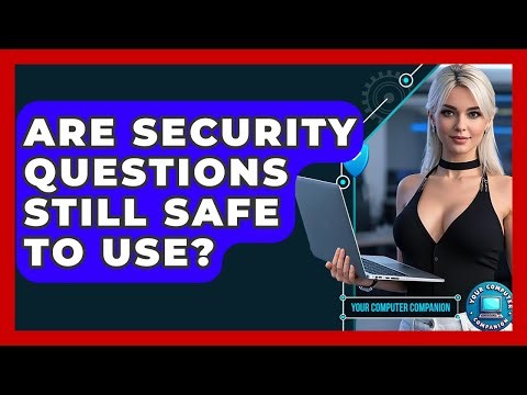 Are Security Questions Still Safe To Use? - Your Computer Companion