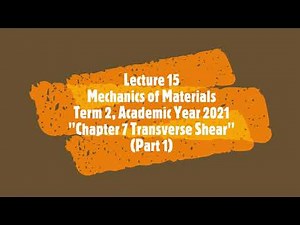 15 Ch 7 Transverse Shear Part 1/2 582211 Mech of Materials