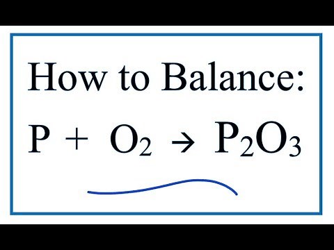 How to Balance P + O2 = P2O3 (Phosphorous and Oxygen Gas)