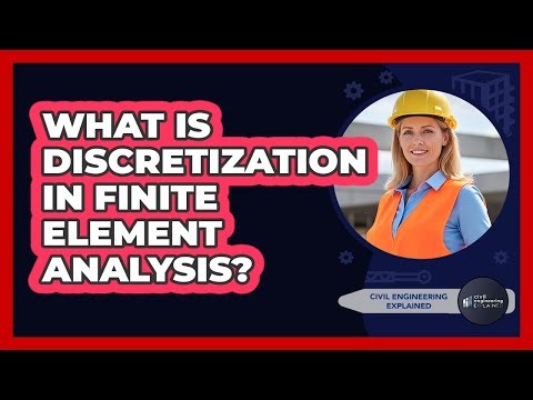 What Is Discretization In Finite Element Analysis?