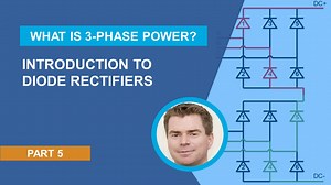 What Is 3-Phase Power?, Part 5: Introduction to Diode Rectifiers