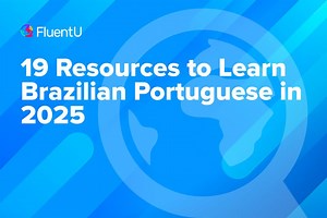 19 Resources to Learn Brazilian Portuguese in 2025 | FluentU Portuguese Blog