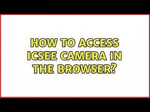 How to access iCSee camera in the browser? (2 Solutions!!)