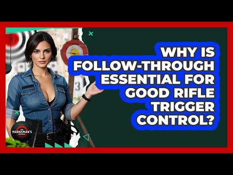 Why Is Follow-through Essential For Good Rifle Trigger Control? - The Marksman's Journal