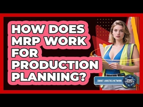 How Does MRP Work For Production Planning? - Smart Logistics Network