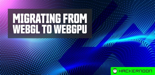 Migrating from WebGL to WebGPU | HackerNoon