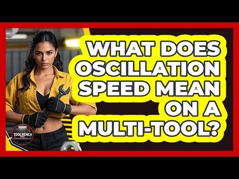 What Does Oscillation Speed Mean On A Multi-Tool?