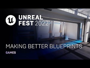 Making Better Blueprints | Unreal Fest 2022