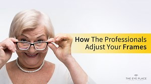 Adjusting Frames - How the Professionals Adjust Your Frame | The Eye Place