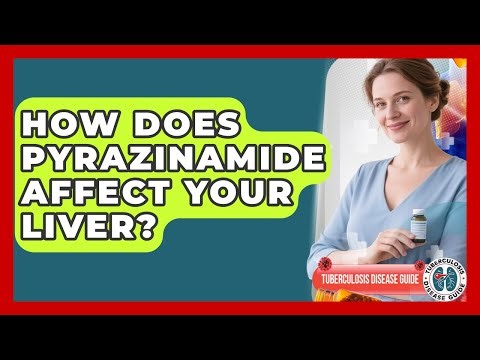 How Does Pyrazinamide Affect Your Liver? - Tuberculosis Disease Guide