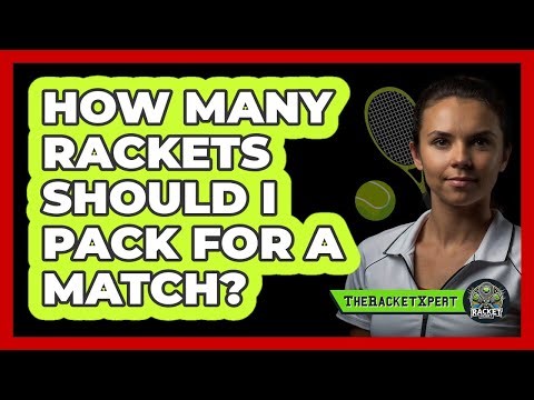 How Many Rackets Should I Pack For A Match?