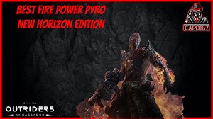 OUTRIDERS – BEST FIRE POWER PYRO BUILD FOR END GAME. NEW HORIZON EDITION!
