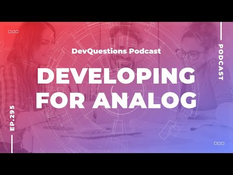 295. Developing For Analog - Why Software Development is Messy
