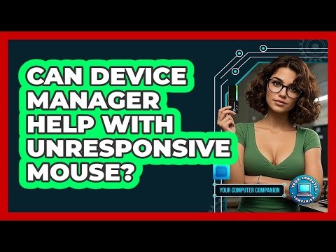 Can Device Manager Help With Unresponsive Mouse?