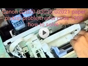 Canon G2020 G2021 G3020 paper pickup problem error code 1300 show how to solve