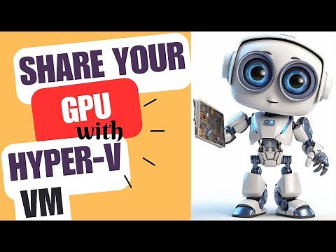 Share a GPU with Hyper-V Virtual Machines – Easy Steps No SW Required to Share Graphics Card! 🖥️