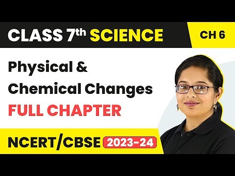 Physical and Chemical Changes Full Chapter Class 7 Science | NCERT Science Class 7 Chapter 6