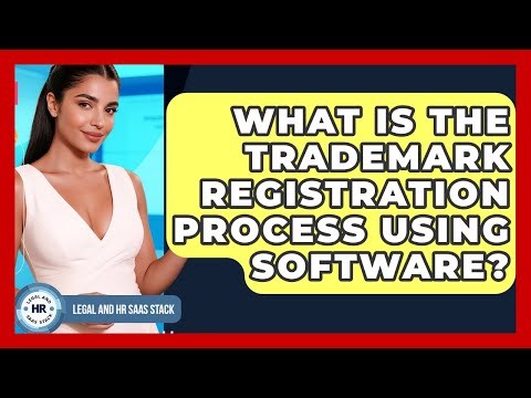 What Is The Trademark Registration Process Using Software? - Legal And HR SaaS Stack